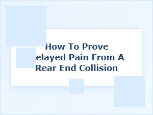 Can Delayed Pain From a Rear-End Collision Be Proven?