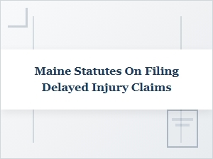 How Does Maine's Statute Handle Delayed Injury Claims?