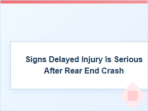 Signs a Delayed Injury Is Serious After a Crash