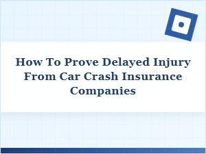 Proving Delayed Injury After a Car Crash
