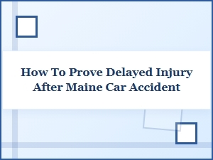 Documenting Delayed Injury Claims After a Maine Car Accident