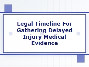 Navigating Delayed Injury Evidence Collection Timelines
